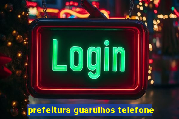 prefeitura guarulhos telefone